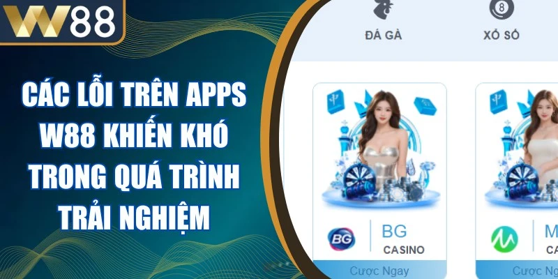 Các Lỗi Trên Apps W88